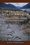 Rewilding North America: A Vision For Conservation In The 21St Century