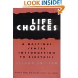 Life Choices: A Hastings Center Introduction to Bioethics (Hastings Center Studies in Ethics)