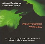 A Guided Practice by Shakta Kaur Khalsa: Present Moment Awareness
