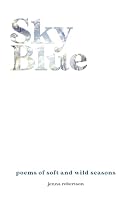 Sky Blue: poems of soft and wild seasons 1777717000 Book Cover