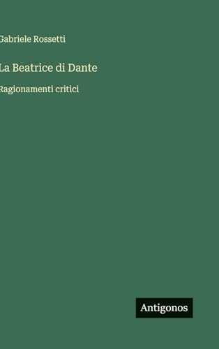 La Beatrice di Dante: Ragionamenti critici