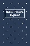 Website Password Organizer: Password Logbook, Alphabetized A to Z Password Manager Notebook for Internet Address, Username, Login and Email | ... Password Vault Diary, Safe Keeper and Tracker