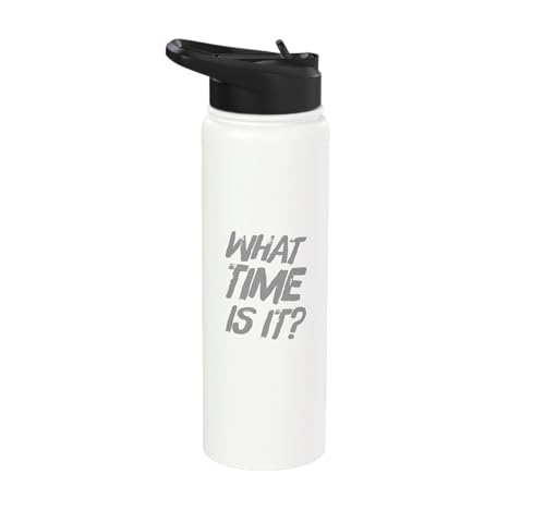 What Time Is It | Funny Sarcastic Relatable Lifestyle Quotes Stainless Steel Insulated Water Bottle