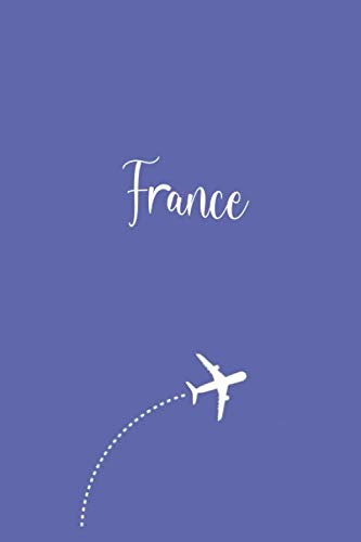 France Travel Journal: Study Abroad Student and Backpackers Book Essentials - Travelers Daily Diary Notebook Journals - Birthday or Holiday Gift for Women and Girls