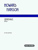 Serenade, Op. 35 (For Flute and Piano (Or Solo Flute, Harp, and String Orchestra)). By Howard Hanson. For Solo Flute and Piano. Solo Part with Piano Reduction. Standard Notation. Opus 35. B00ILJMWZI Book Cover