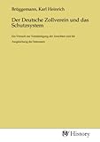 Der Deutsche Zollverein und das Schutzsystem: Ein Versuch zur Verständigung der Ansichten und für Ausgleichung der Interessen