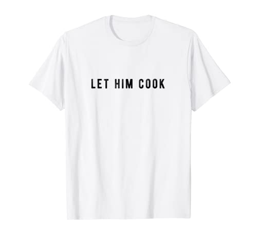 Let Him Cook T-Shirt