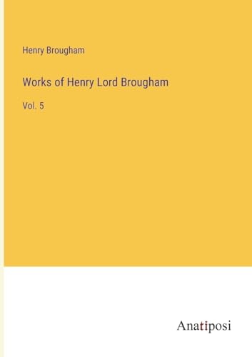 Works of Henry Lord Brougham: Vol. 5