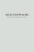 Selected Psalms: Praying the Psalms with Jesus 1523883308 Book Cover