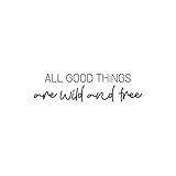 Vinyl Wall Art Decal - All Good Things are Wild and Free - 6.5' x 25' - Motivating Fun Positive Quote Sticker for Bedroom Closet Playroom Daycare Classroom Office Coffee Shop Decor