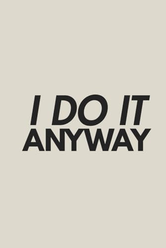 I DO IT ANYWAY: A JOURNAL FOR DISCIPLINE, FOCUS, AND RESULTS. image 2