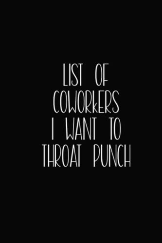 List of coworkers I want to throat punch