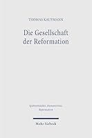 Die Gesellschaft Der Reformation: Studien Zu Sozialen, Kulturellen, Ökonomischen Und Politischen Dynamiken Im Alten Reich Der 1520er Jahre 3161642708 Book Cover
