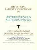 The Official Patient's Sourcebook on Arteriovenous Malformations: A Revised and Updated Directory for the Internet Age