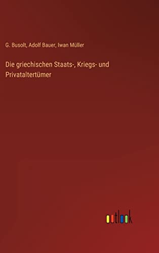 Die griechischen Staats-, Kriegs- und Privataltertümer (German Edition)