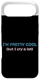 I'm Pretty Cool But I Cry A Lot Crybaby Gifts