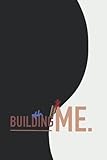 BUILDING ME