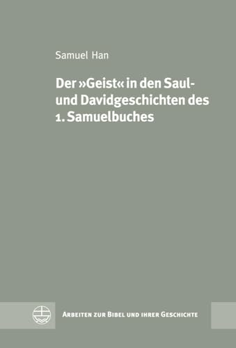Der Geist in den Saul- und Davidgeschichten des 1. Samuelbuches (Arbeiten zur Bibel und ihrer Geschichte - ABG) (German Edition)