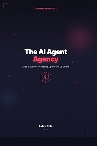 The AI Agent Agency : Build a Business Creating OpenClaw Solution...