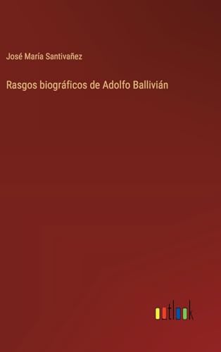 Rasgos biográficos de Adolfo Ballivián (Spanish Edition)