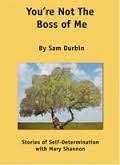 You're Not The Boss of Me: Stories of Self-Determination 1929830181 Book Cover