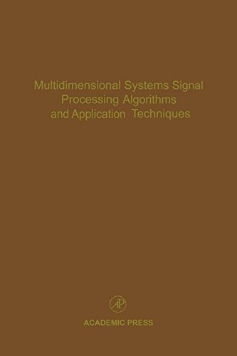 Multidimensional Systems Signal Processing Algorithms and Application Techniques: Advances in Theory and Applications (Control and Dynamic Systems Book 77) (Volume 77)