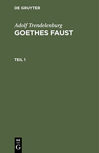 Adolf Trendelenburg: Goethes Faust. Teil 1 (German Edition)