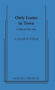 THE ONLY GAME IN TOWN: A Play in Two Acts: Frank D. Gilroy: Amazon.com