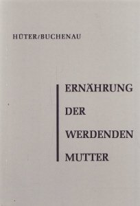 Ernährung der werdenden Mutter. Ein Leitfaden mit 40 Tageskostplänen