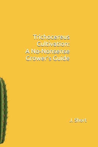 Trichocereus Cultivation: A No-Nonsense Grower’s Guide