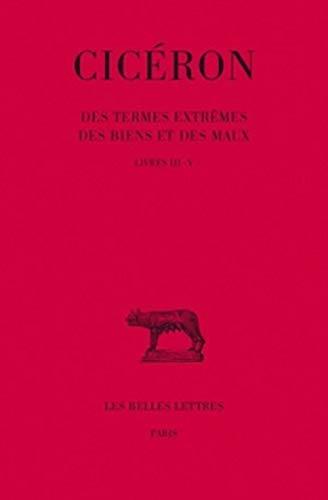 Des termes extrêmes des Biens et des Maux (Bude Ciceron) (French Edition)