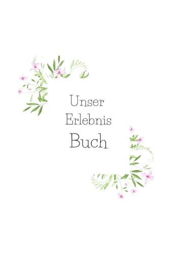 Unser Erlebnis Buch: Das Erlebnis Buch für die ganze Familie