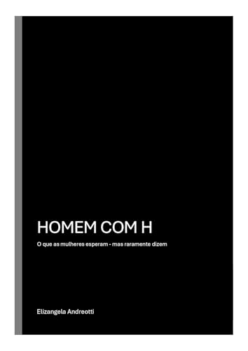 HOMEM COM H: O que as mulheres esperam — mas raramente dizem (Portuguese Edition)