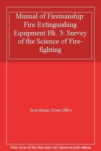 Manual of Firemanship: Survey of the Science of Fire-fighting: Fire ...