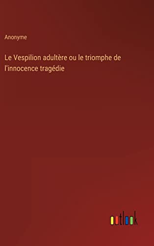 Le Vespilion adultère ou le triomphe de l'innocence tragédie (French Edition)