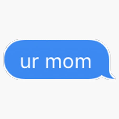 ur mom Sticker Vinyl Bumper Sticker 6 Mil Thick - Size 5'