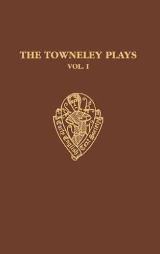 The Towneley Plays Volume I: Introduction and Text (EETSS)