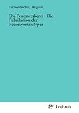 Die Feuerwerkerei - Die Fabrikation der Feuerwerkskörper