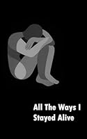 All The Ways I Stayed Alive B0FJ8JLV45 Book Cover