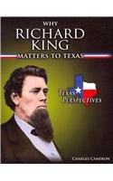 Why Richard King Matters to Texas (Texas Perspectives)      Library Binding – August 1, 2013
