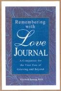 The Remembering With Love Journal: A Companion the First Year of Grieving and Beyond