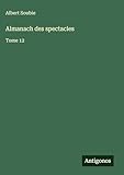  Almanach des spectacles: Tome 12