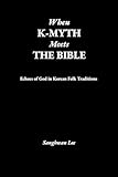 When K-Myth Meets the Bible: Echoes of God in Korean Folk Traditions