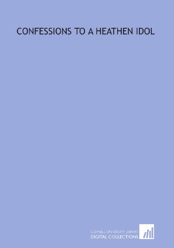 Confessions to a heathen idol 1429786566 Book Cover