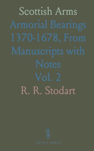 Scottish Arms: Armorial Bearings 1370-1678, From Manuscripts with Notes