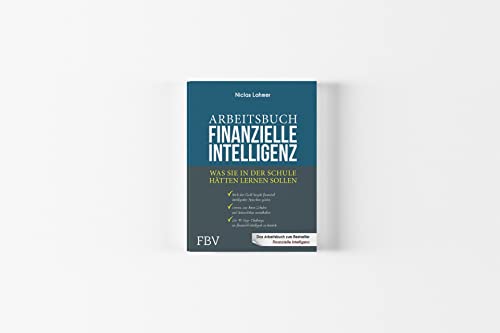Arbeitsbuch Finanzielle Intelligenz: Was Sie in der Schule hätten lernen sollen
