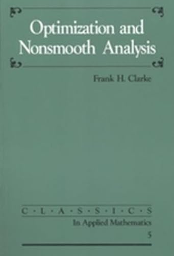 Optimization and Nonsmooth Analysis (Classics in Applied Mathematics, Series Number 5)