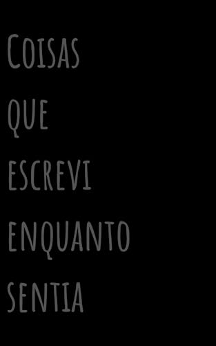 Coisas que escrevi enquanto sentia