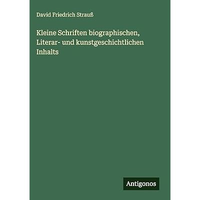 Kleine Schriften biographischen, Literar- und kunstgeschichtlichen Inhalts