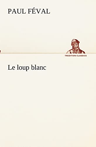 Le loup blanc (French Edition)